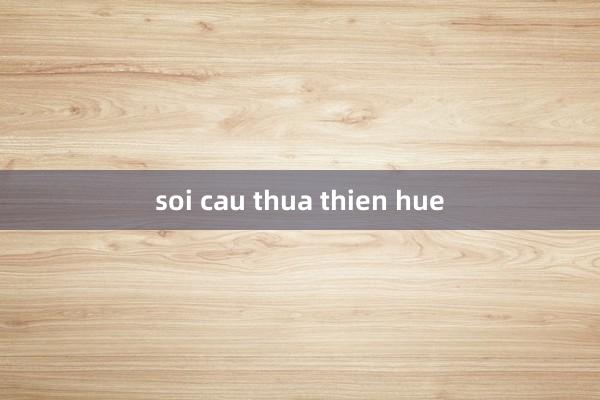 soi cau thua thien hue