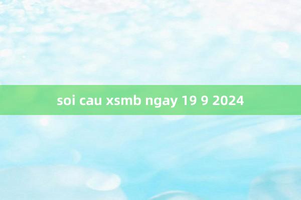 soi cau xsmb ngay 19 9 2024