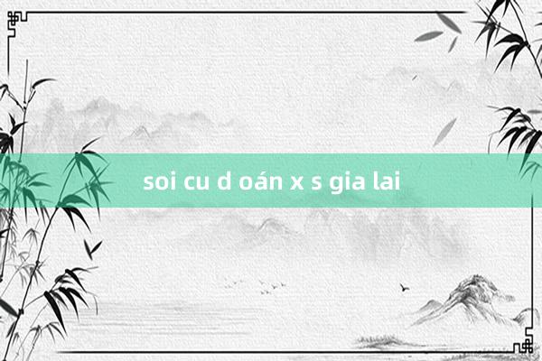 soi cu d oán x s gia lai