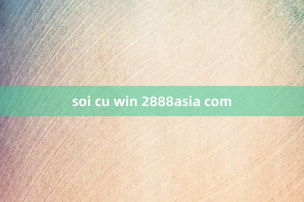 soi cu win 2888asia com