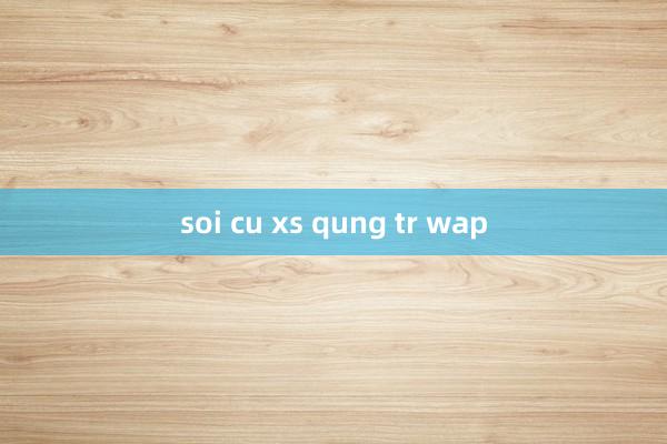 soi cu xs qung tr wap