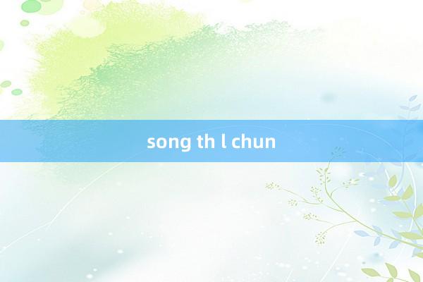 song th l chun