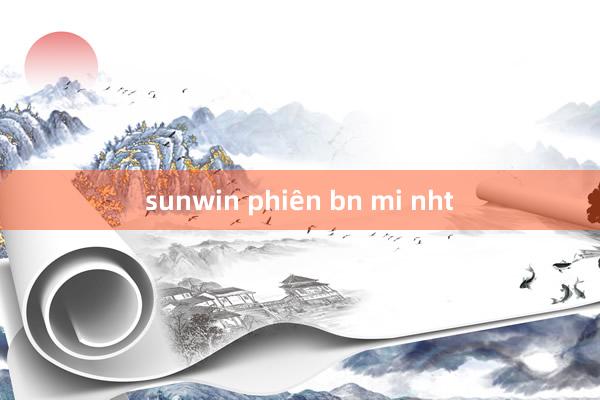 sunwin phiên bn mi nht