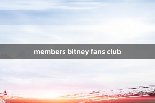 members bitney fans club