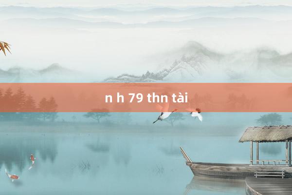 n h 79 thn tài