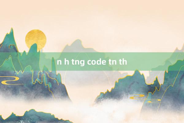 n h tng code tn th