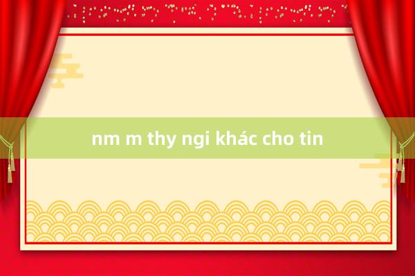 nm m thy ngi khác cho tin