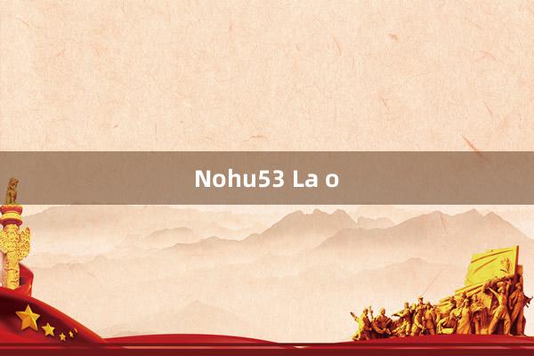 Nohu53 La o