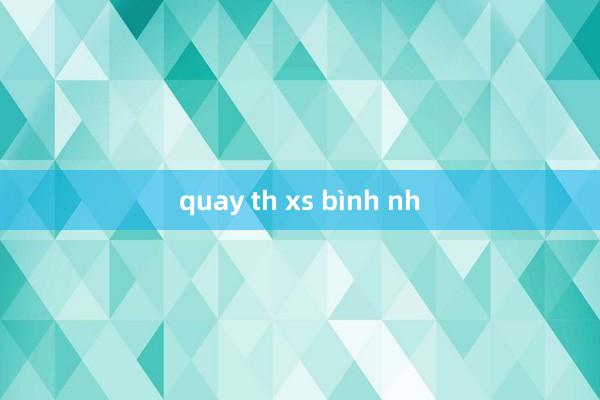 quay th xs bình nh