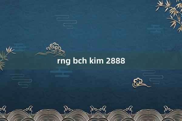 rng bch kim 2888