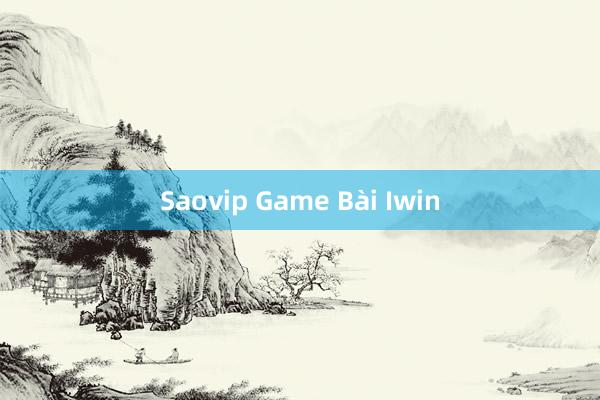 Saovip Game Bài Iwin