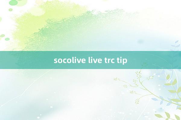 socolive live trc tip