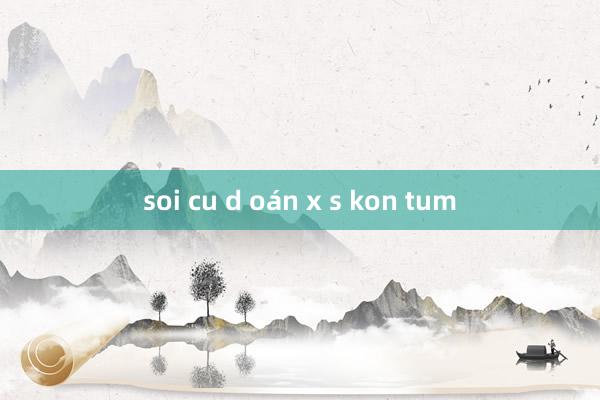 soi cu d oán x s kon tum