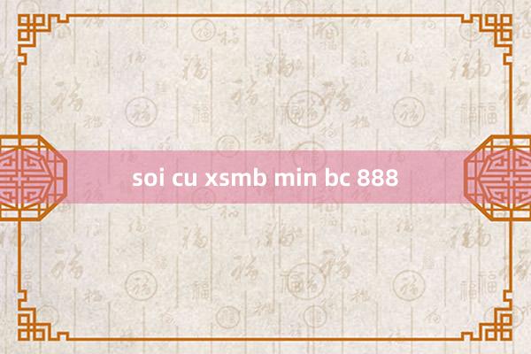 soi cu xsmb min bc 888