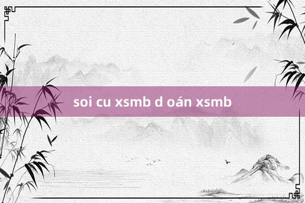 soi cu xsmb d oán xsmb