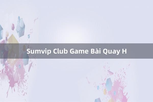 Sumvip Club Game Bài Quay H