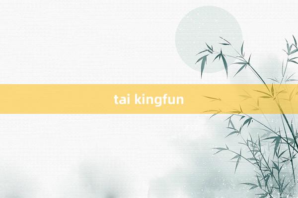 tai kingfun