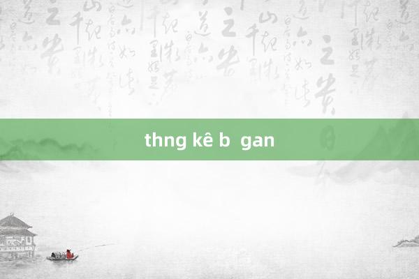 thng kê b  gan