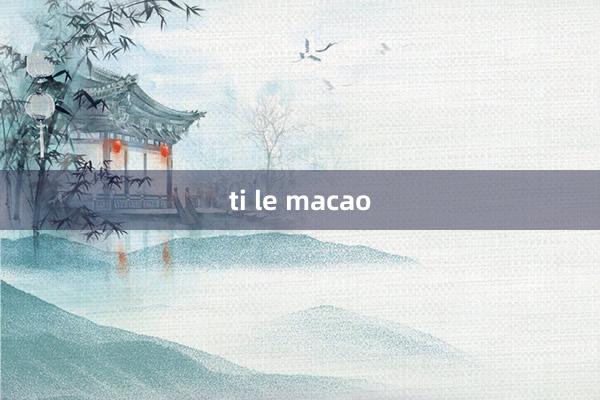 ti le macao