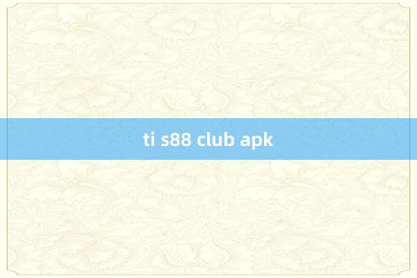 ti s88 club apk