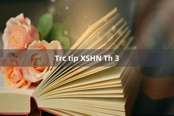 Trc tip XSHN Th 3