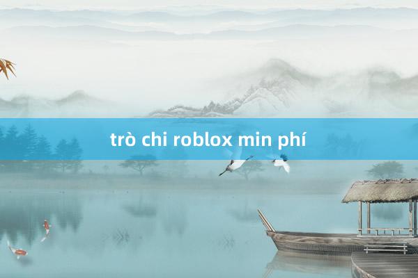 trò chi roblox min phí