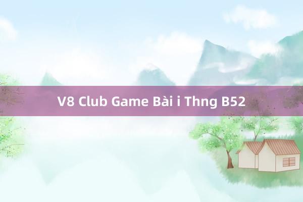 V8 Club Game Bài i Thng B52