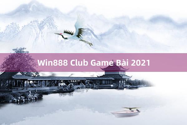 Win888 Club Game Bài 2021