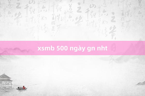 xsmb 500 ngày gn nht