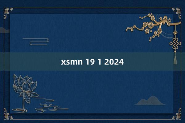 xsmn 19 1 2024