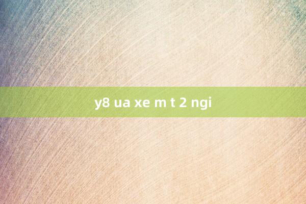 y8 ua xe m t 2 ngi