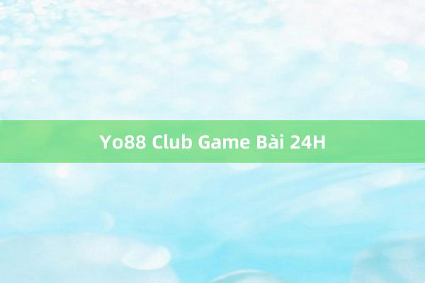 Yo88 Club Game Bài 24H