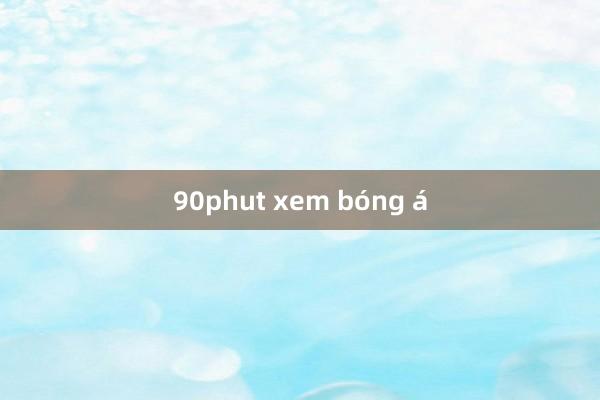 90phut xem bóng á