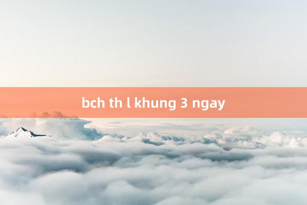 bch th l khung 3 ngay