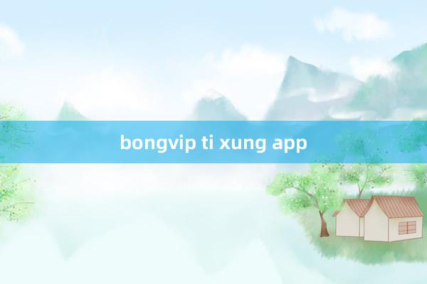 bongvip ti xung app