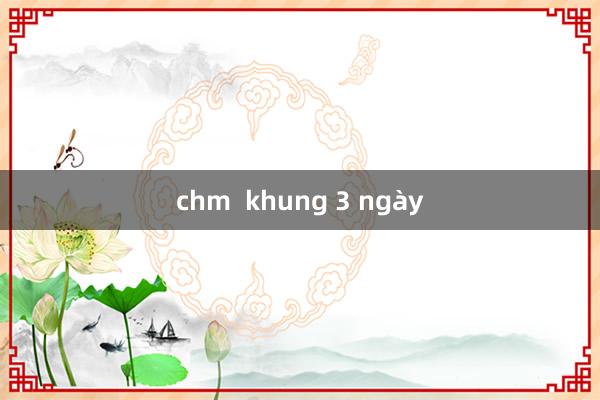 chm  khung 3 ngày