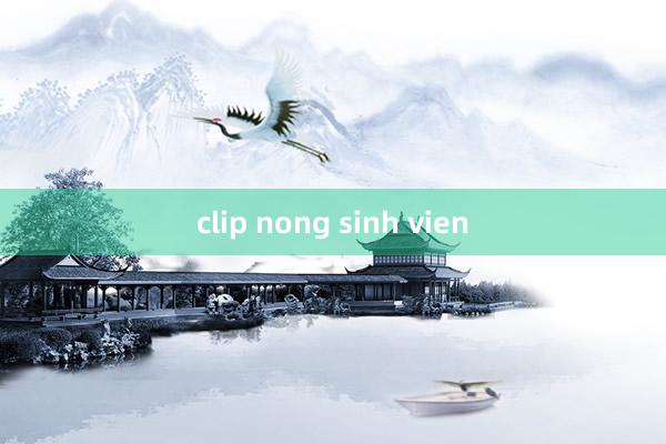 clip nong sinh vien