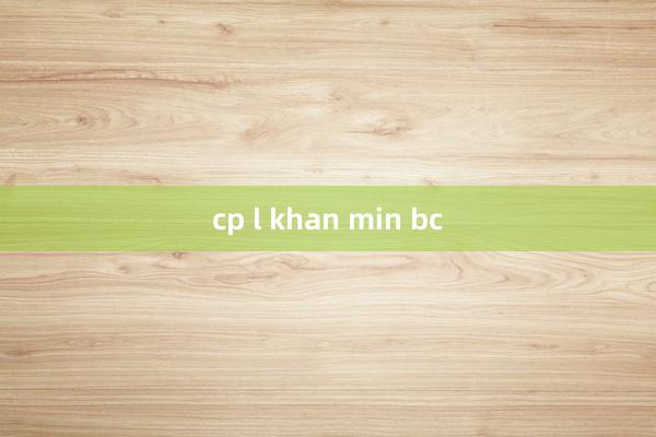 cp l khan min bc