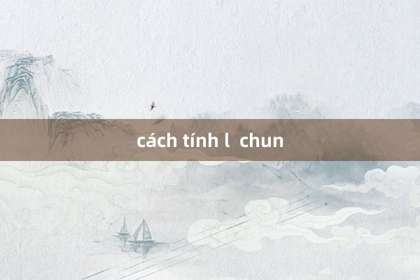 cách tính l  chun