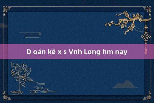 D oán kê x s Vnh Long hm nay