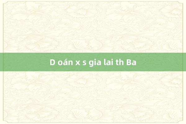 D oán x s gia lai th Ba