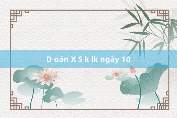 D oán X S k lk ngày 10