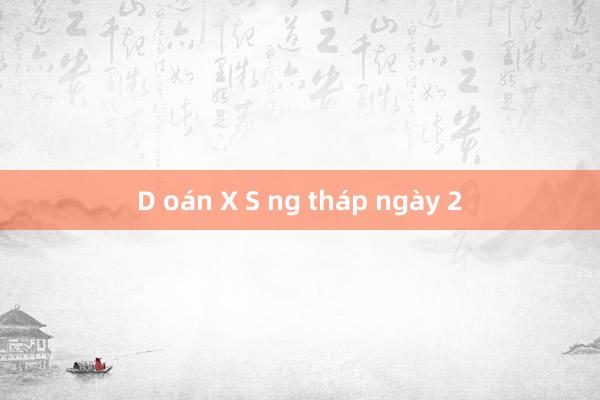 D oán X S ng tháp ngày 2