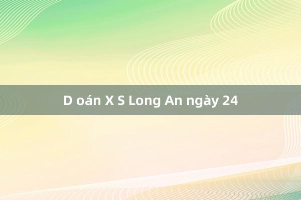 D oán X S Long An ngày 24