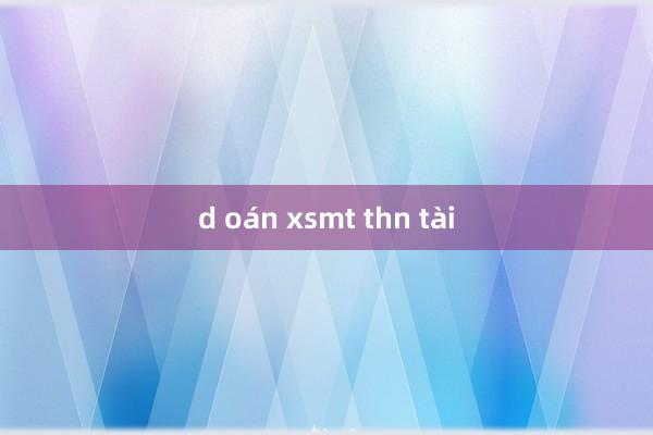 d oán xsmt thn tài