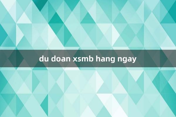 du doan xsmb hang ngay