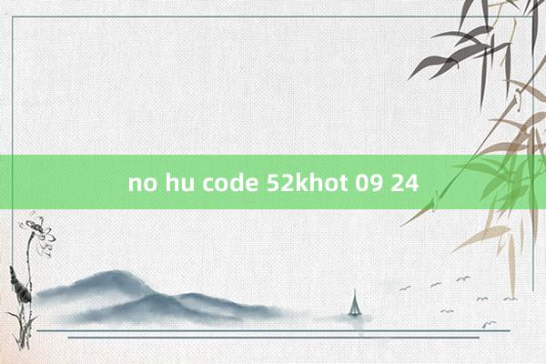 no hu code 52khot 09 24