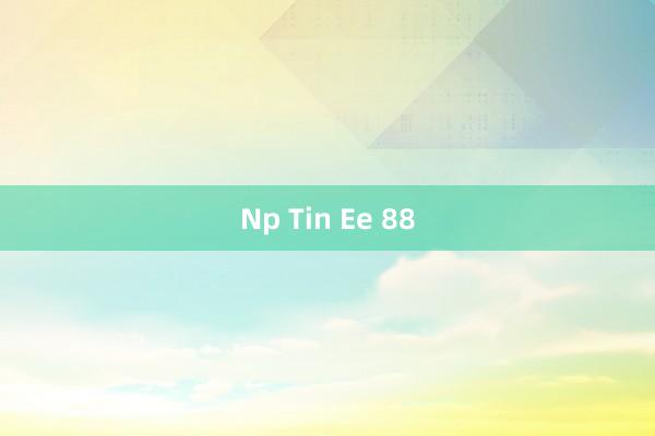 Np Tin Ee 88