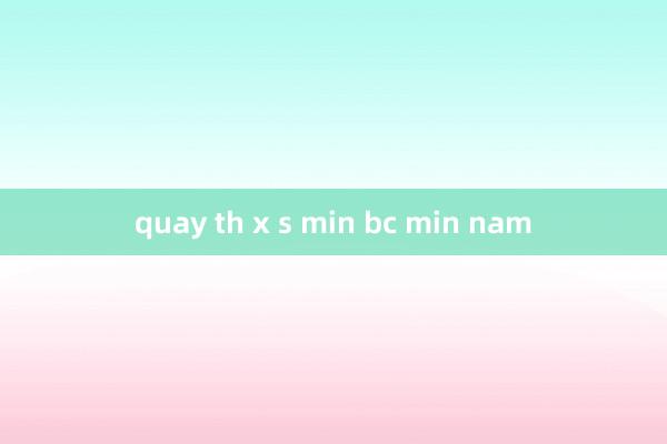 quay th x s min bc min nam