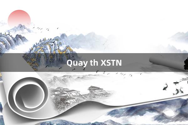 Quay th XSTN